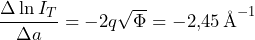\dfrac{\Delta \ln I_T}{\Delta a} = - 2 q \sqrt{\Phi} = - 2{,}45 \, \text{\AA}^{-1}