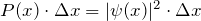 P(x) \cdot \Delta x = |\psi(x)|^2  \cdot \Delta x