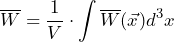 \overline{W} = \dfrac{1}{V} \cdot \displaystyle\int \overline{W} (\vec{x}) d^3x