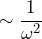 \sim \dfrac{1}{\omega^2}