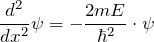 \displaystyle {\frac{d^2}{dx^2} \psi = -\frac{2mE}{\hbar^2} \cdot \psi}