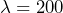 \lambda = 200
