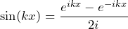 \[ \sin(kx) = \frac{e^{ikx}-e^{-ikx}}{2i} \]