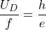 \dfrac{U_D}{f} = \dfrac{h}{e}