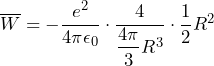 \overline{W} = - \dfrac{e^2}{4\pi\epsilon_0} \cdot \dfrac{4}{\dfrac{4\pi}{3} R^3} \cdot \dfrac{1}{2} R^2