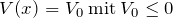 V(x) = V_0 \: \text{mit} \: V_0 \le  0