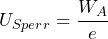 U_{Sperr} = \dfrac{W_A}{e}