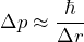 \Delta p \approx \dfrac{\hbar}{\Delta r}