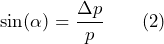 \sin(\alpha) = \dfrac{\Delta p}{p} \qquad \text{(2)}