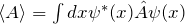 \langle A \rangle = \int dx \psi^*(x) \hat{A} \psi(x)