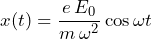 x(t) = \dfrac{e\,E_0}{m\,\omega^2}\cos\omega t