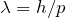 \lambda = h/p