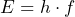 E = h \cdot f