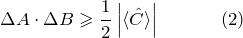 \[ \Delta A \cdot \Delta B \geqslant \frac{1}{2} \left| \langle \hat{C} \rangle \right| \hspace{35pt} (2) \]