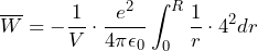 \overline{W} = - \dfrac{1}{V} \cdot \dfrac{e^2}{4\pi\epsilon_0} \displaystyle\int_{0}^{R} \dfrac{1}{r} \cdot 4\pir^2 dr