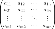 Rendered by QuickLaTeX.com \begin{pmatrix} a_{11} & a_{12} & \cdots & a_{1n} \\ a_{21} & a_{22} & \cdots & a_{2n} \\ \vdots & \vdots & \ddots & \vdots \\ a_{m1} & a_{m2} & \cdots & a_{mn} \end{pmatrix}
