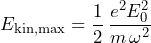 E_{\mathrm{kin,max}} = \dfrac{1}{2}\,\dfrac{e^2 E_0^2}{m\,\omega^2}