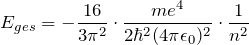 \[ E_{ges} = - \frac{16}{3 \pi^2} \cdot \frac{me^4}{2 \hbar^2 (4 \pi \epsilon_0)^2} \cdot \frac{1}{n^2} \]