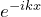 e^{-ikx}