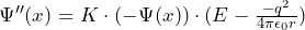 \Psi '' (x) = K \cdot (- \Psi (x) ) \cdot (E - \frac{-q^2}{4 \pi \epsilon_0 r})