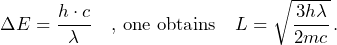 \Delta E = \dfrac{h \cdot c}{\lambda} \quad \text{, one obtains} \quad L = \sqrt{\dfrac{3h\lambda}{2mc}} \, \text{.}