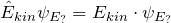 \hat{E}_{kin} \psi_{E_?} = E_{kin} \cdot \psi_{E_?}