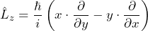 \[ \hat{L}_z = \frac{\hbar}{i} \left( x \cdot \frac{ \partial}{\partial y} - y \cdot \frac{\partial}{\partial x} \right) \]