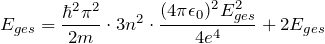 \[ E_{ges} = \frac{\hbar^2 \pi^2}{2m} \cdot 3n^2 \cdot \frac{(4 \pi \epsilon_0)^2 E^2_{ges}}{4e^4} +2E_{ges} \]