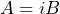 A = i B