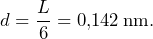 d = \dfrac{L}{6} = 0{,}142 \, \text{nm.}