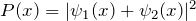 Rendered by QuickLaTeX.com P(x) = |\psi_1(x) + \psi_2(x)|^2