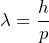 \lambda = \dfrac{h}{p}