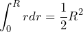 \displaystyle\int_{0}^{R} r dr = \dfrac{1}{2} R^2