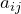 a_{ij}
