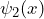 \psi_2 (x)