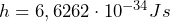 h = 6,6262 \cdot 10^{-34} Js