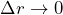 \Delta r \to 0