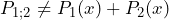 P_{1;2} \neq P_1 (x) + P_2 (x)