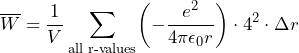 \overline{W} = \dfrac{1}{V} \displaystyle\sum\limits_{\text{all r-values}} \biggl( - \dfrac{e^2}{4\pi\epsilon_0r} \biggr) \cdot 4\pir^2 \cdot \Delta r