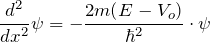 \displaystyle {\frac{d^2}{dx^2} \psi = - \frac{2m(E-V_o)}{\hbar^2} \cdot \psi}